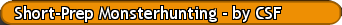 Short-Prep Monsterhunting - by CSF
